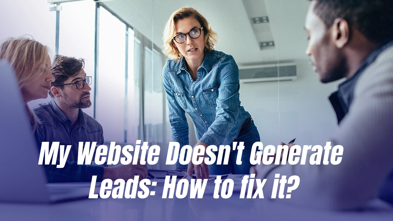 My Website Doesn’t Generate Leads: How to fix it?