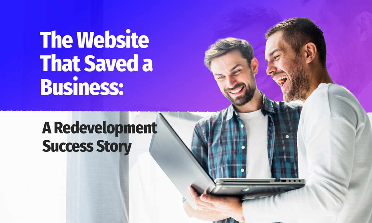 The Website That Saved a Business: A Redevelopment Success Story